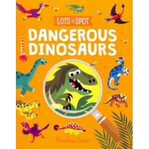 Lots to Spot. Dangerous Dinosaurs